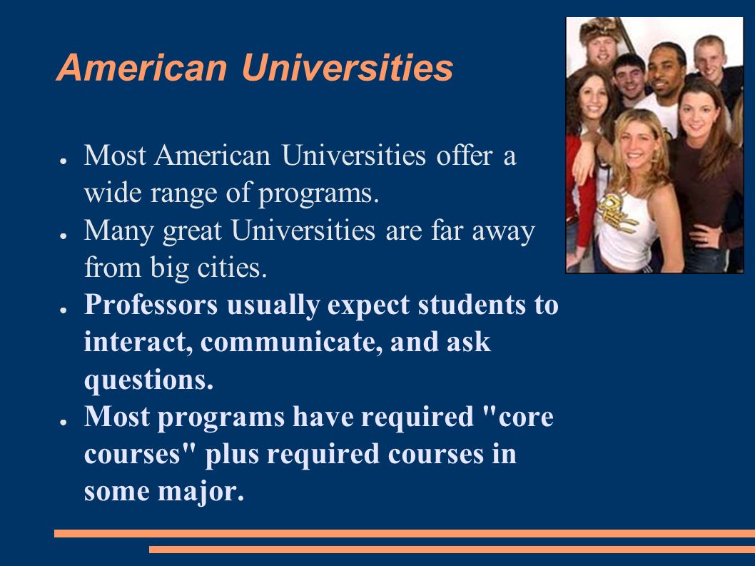 American Universities ● Most American Universities offer a wide range of programs.