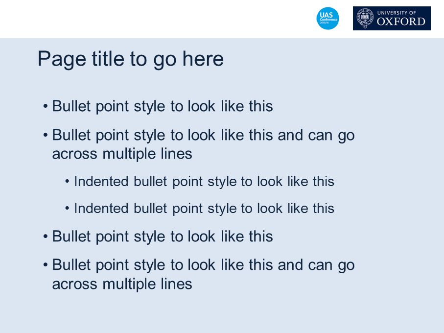 Page title to go here Bullet point style to look like this Bullet point style to look like this and can go across multiple lines Indented bullet point style to look like this Bullet point style to look like this Bullet point style to look like this and can go across multiple lines
