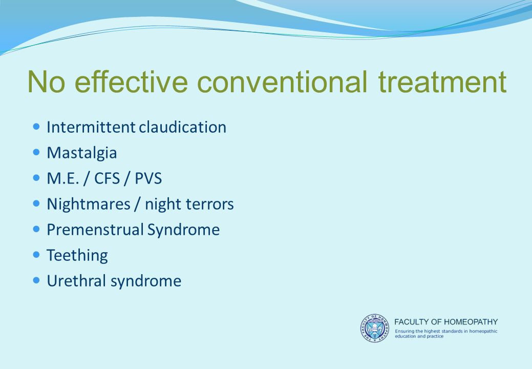 No effective conventional treatment Intermittent claudication Mastalgia M.E.