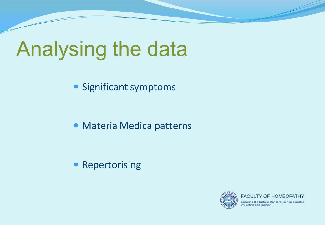 Analysing the data Significant symptoms Materia Medica patterns Repertorising