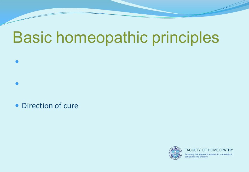 Basic homeopathic principles Single remedy, single dose Potency Direction of cure