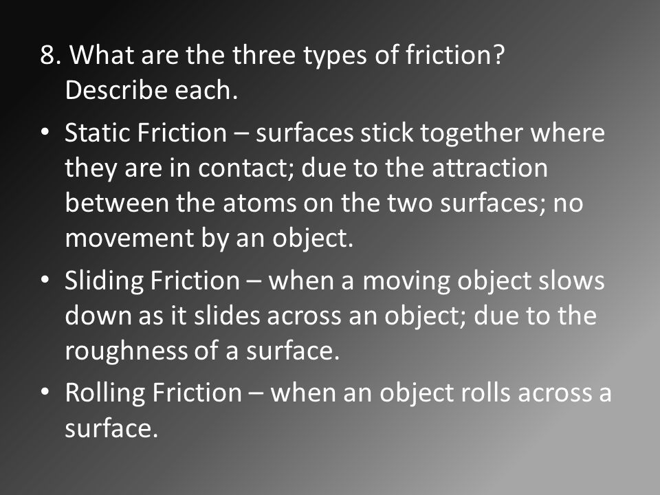 8. What are the three types of friction. Describe each.