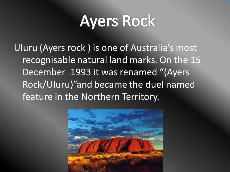 Uluru (Ayers rock ) is one of Australia s most recognisable natural land marks.