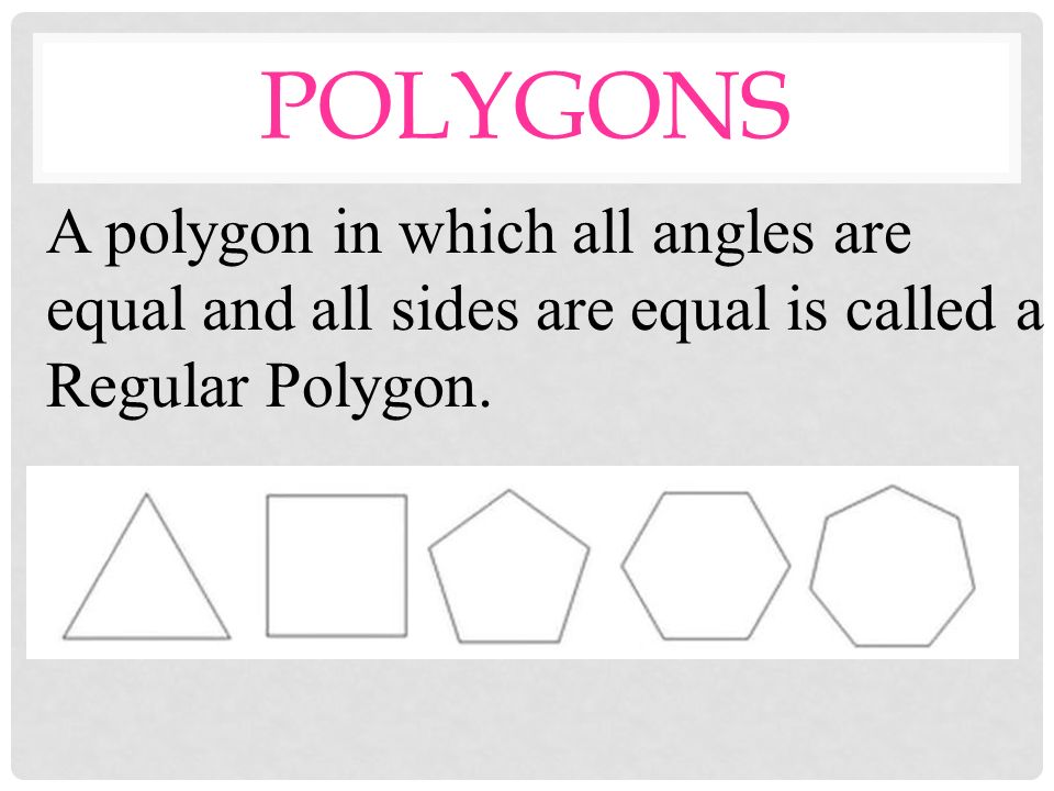POLYGONS There are 2 types of polygons: Regular or Irregular