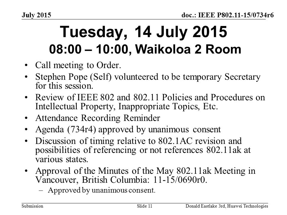 doc.: IEEE P /0734r6 Submission July 2015 Donald Eastlake 3rd, Huawei TechnologiesSlide 11 Tuesday, 14 July :00 – 10:00, Waikoloa 2 Room Call meeting to Order.