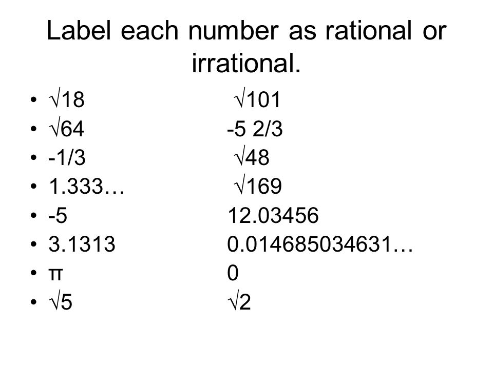 Label each number as rational or irrational.