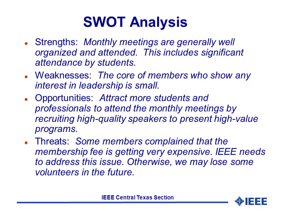IEEE Central Texas Section SWOT Analysis l Strengths: Monthly meetings are generally well organized and attended.