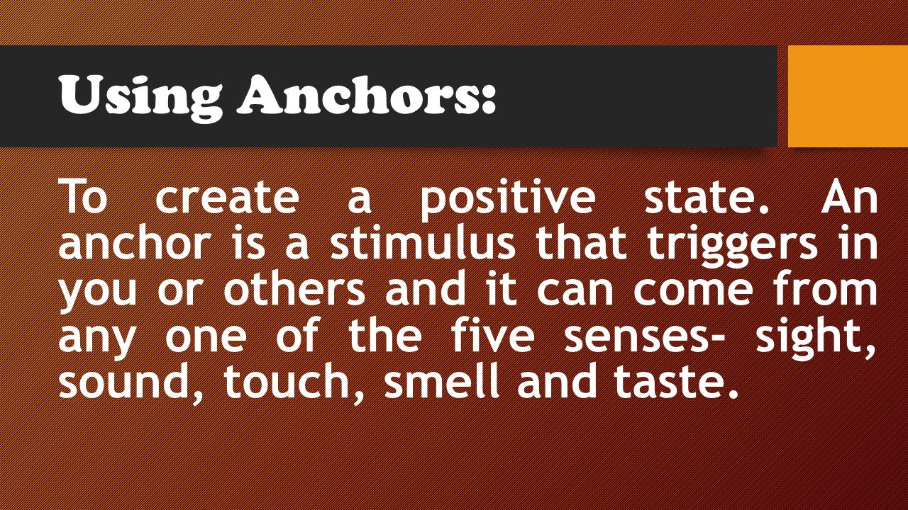 Using Anchors: To create a positive state.