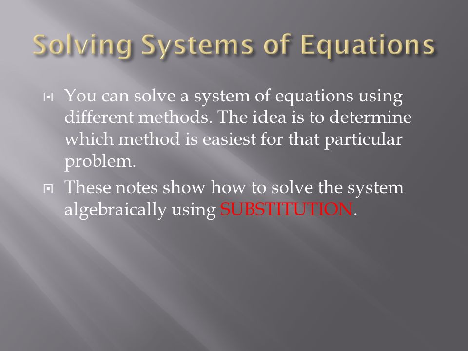  You can solve a system of equations using different methods.