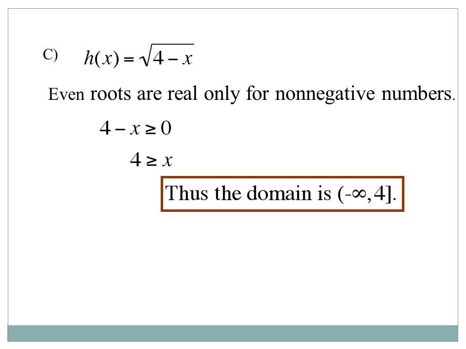 C) Even roots are real only for nonnegative numbers.
