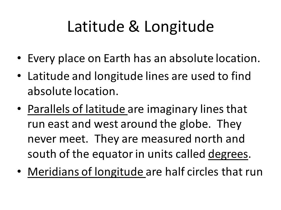 Latitude & Longitude Every place on Earth has an absolute location.