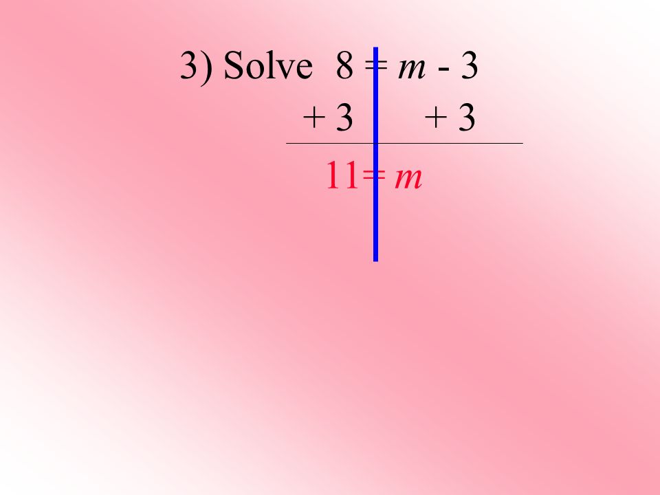 3) Solve 8 = m = m