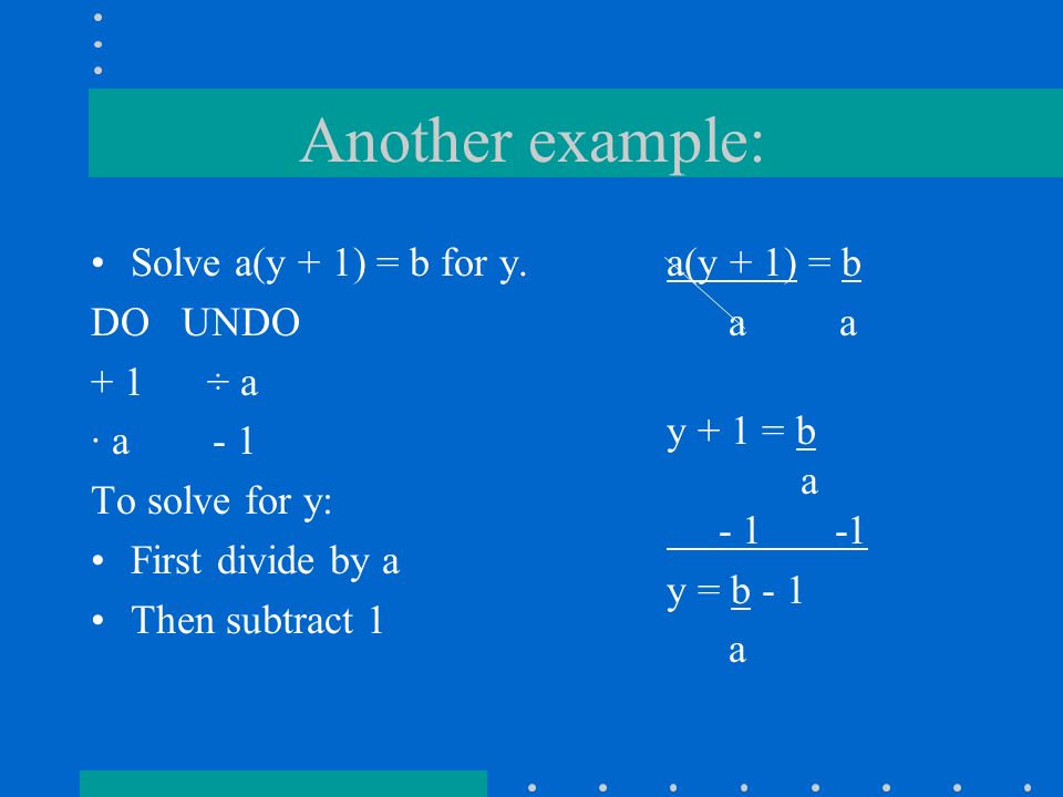 Another example: Solve a(y + 1) = b for y.