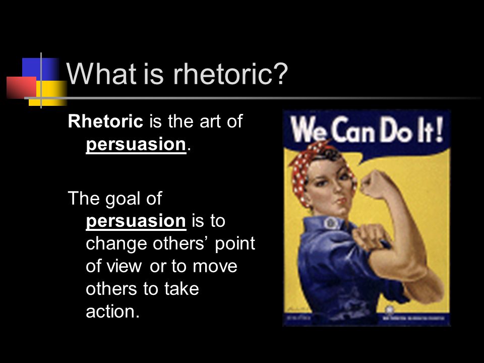 What is rhetoric. Rhetoric is the art of persuasion.