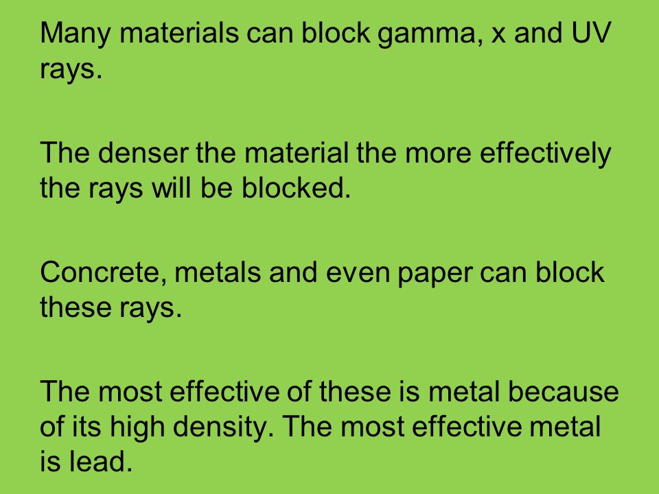 Many materials can block gamma, x and UV rays.