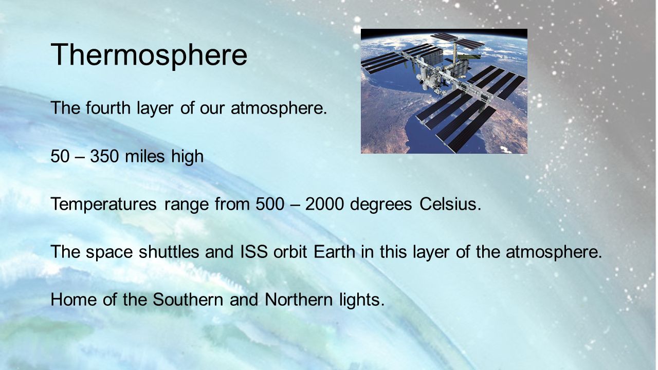 Thermosphere The fourth layer of our atmosphere.