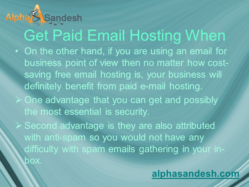 Get Paid  Hosting When On the other hand, if you are using an  for business point of view then no matter how cost- saving free  hosting is, your business will definitely benefit from paid  hosting.