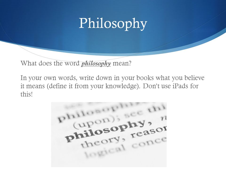 Philosophy What does the word philosophy mean.