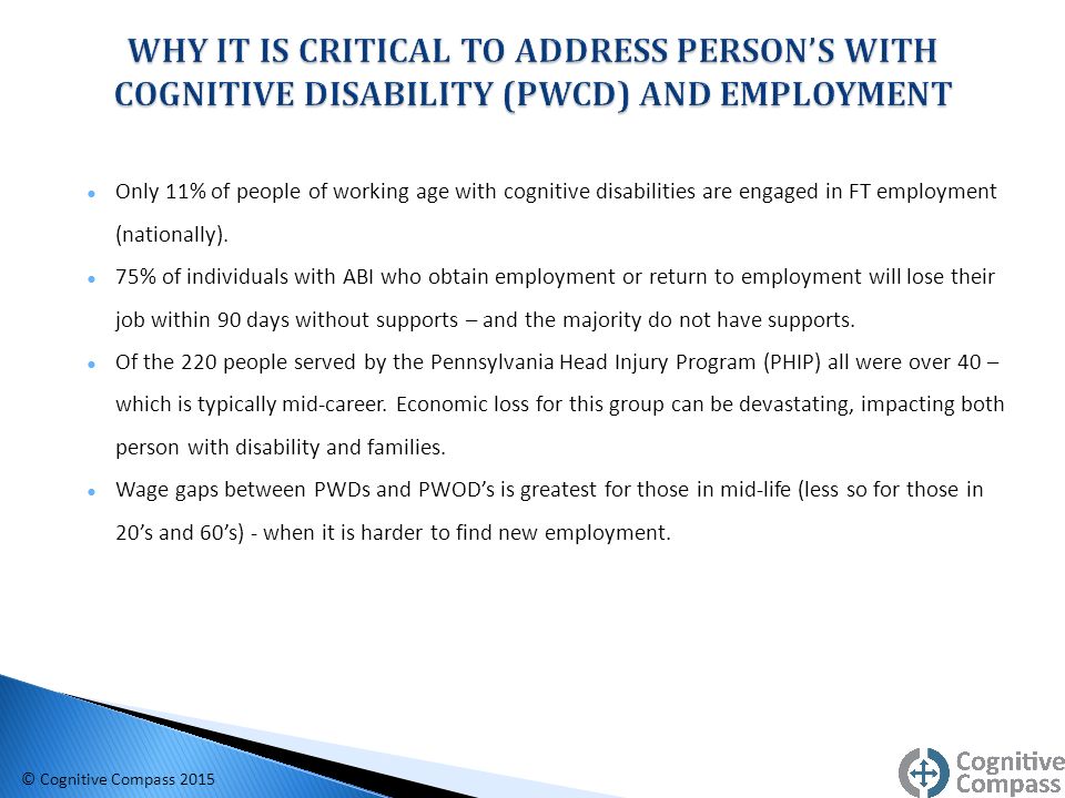 ● Only 11% of people of working age with cognitive disabilities are engaged in FT employment (nationally).