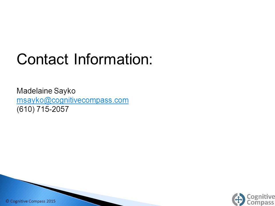 Contact Information: Madelaine Sayko (610) © Cognitive Compass 2015
