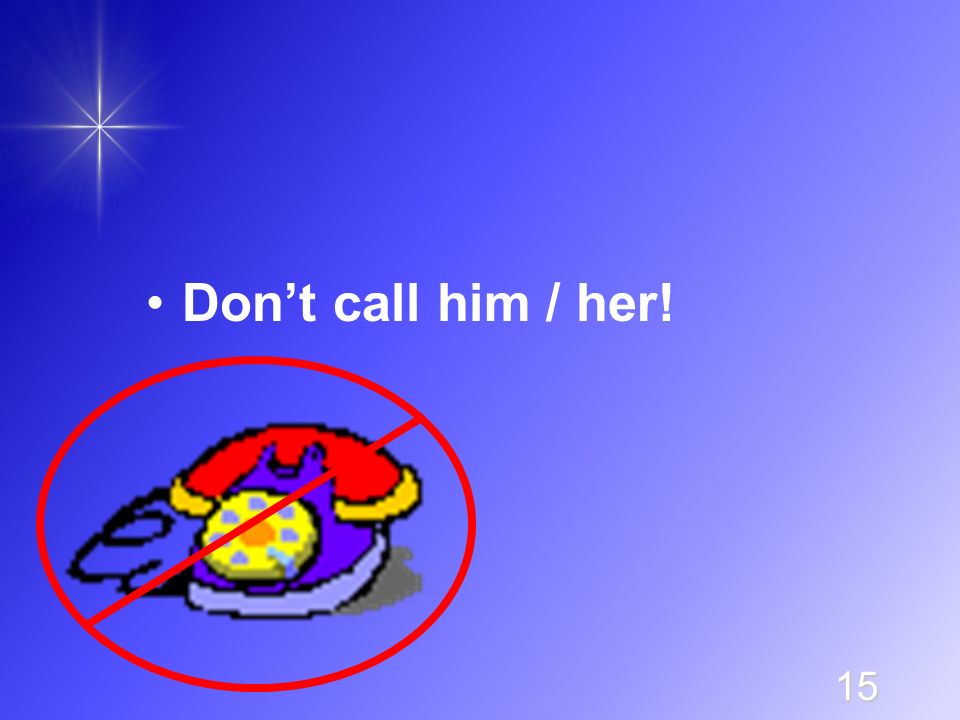 15 Don’t call him / her!