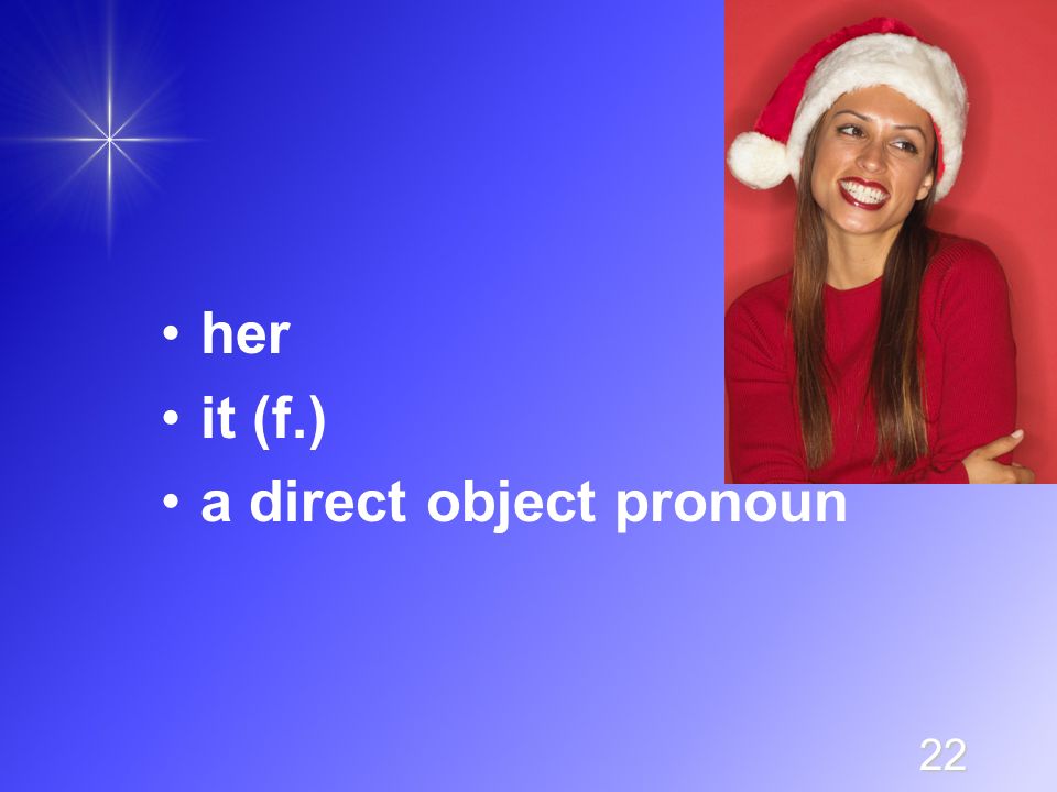 22 her it (f.) a direct object pronoun