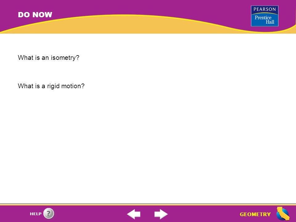 GEOMETRY HELP DO NOW What is an isometry What is a rigid motion