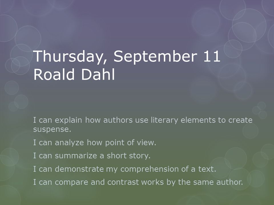 Thursday, September 11 Roald Dahl I can explain how authors use literary elements to create suspense.