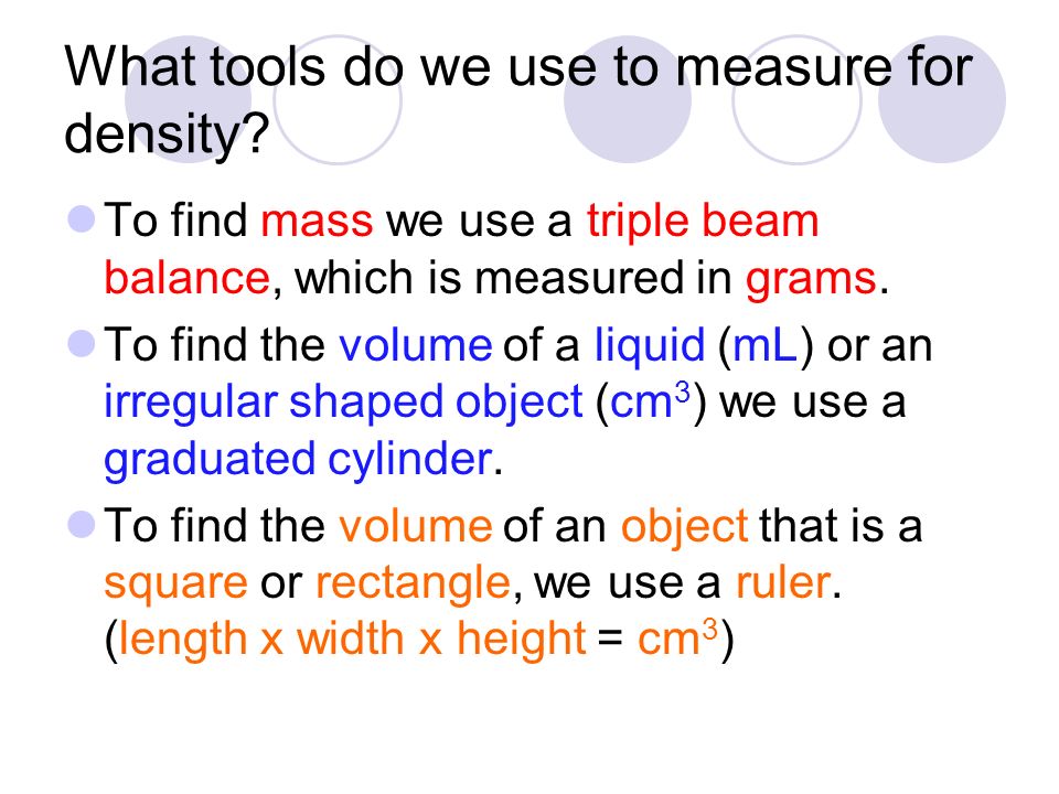 What tools do we use to measure for density.