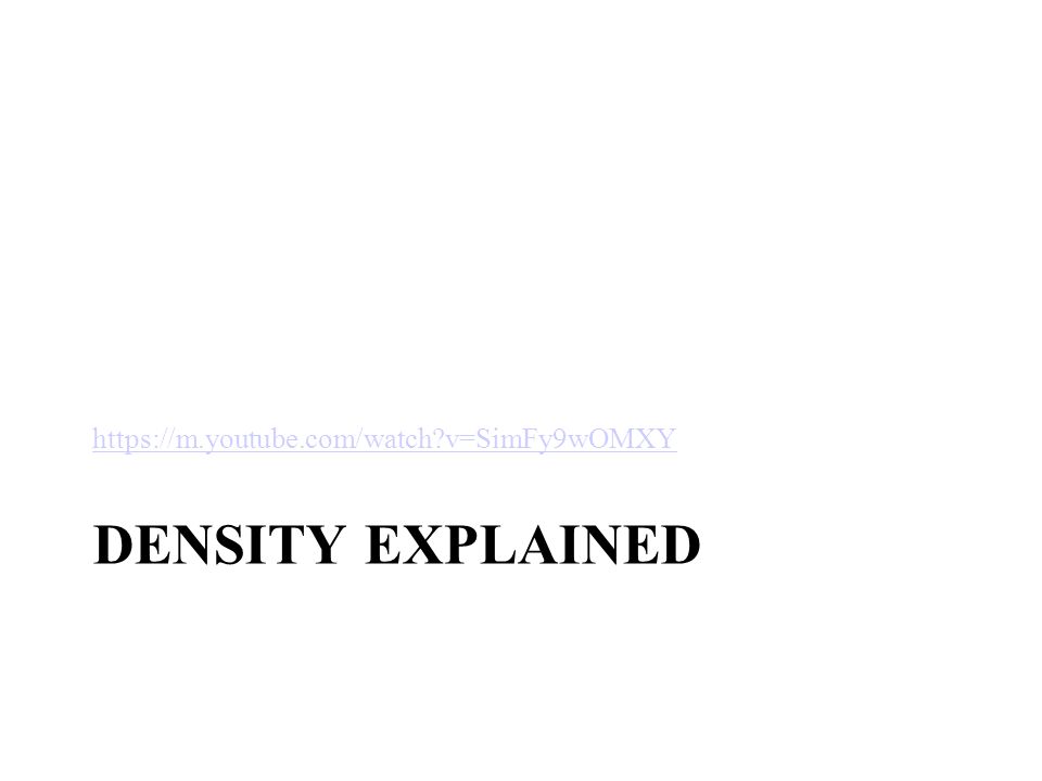 DENSITY EXPLAINED   v=SimFy9wOMXY