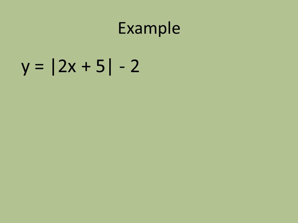 Example y = |2x + 5| - 2