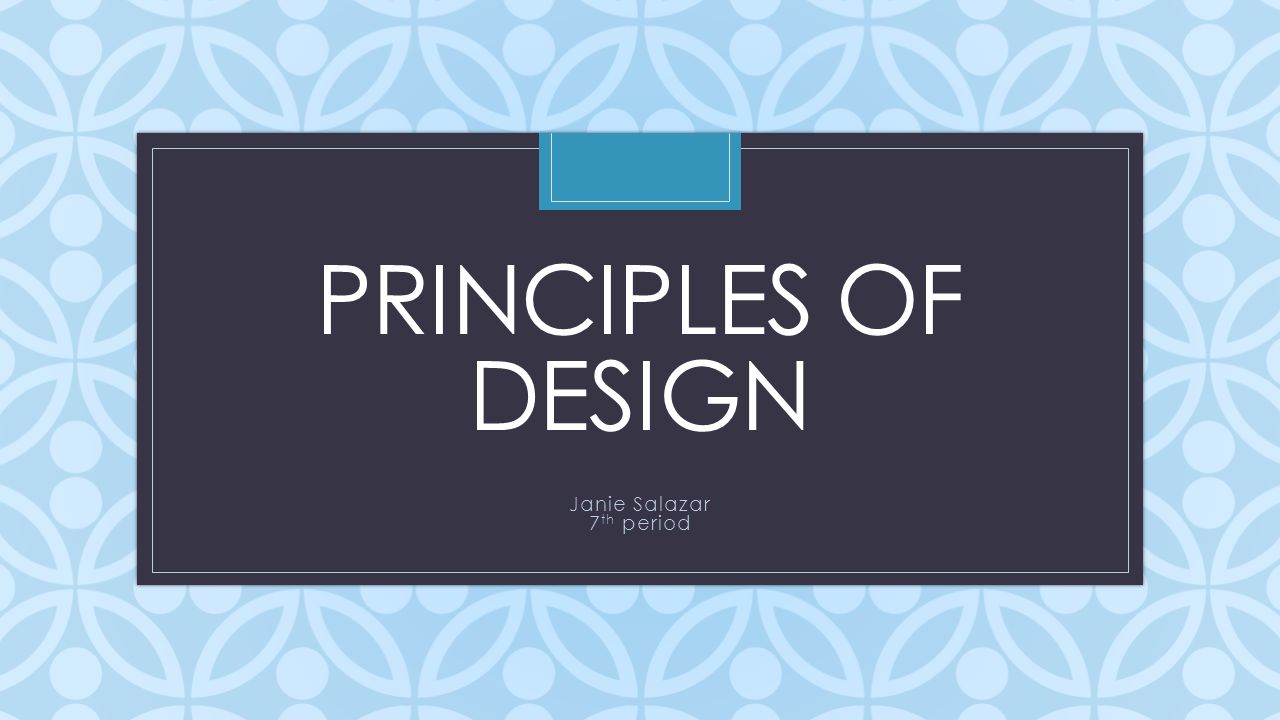C PRINCIPLES OF DESIGN Janie Salazar 7 th period
