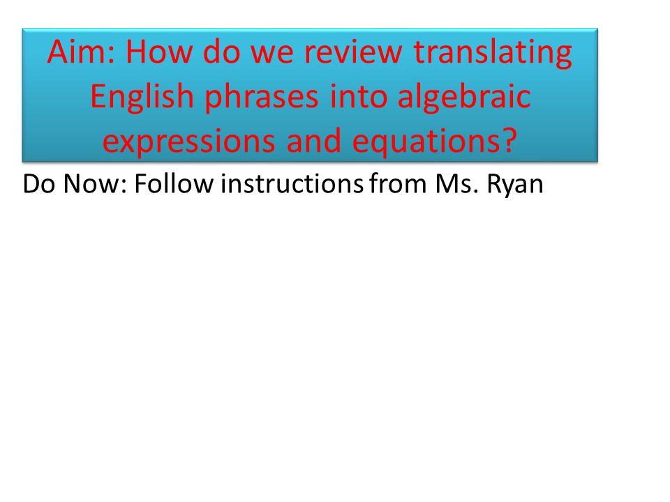 Aim How Do We Review Translating English Phrases Into Algebraic Aim How Do We Review Translating English Phrases Into Algebraic Expressions And Equations