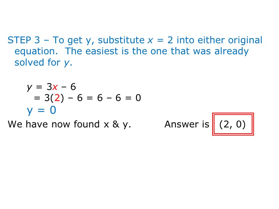 STEP 3 – To get y, substitute x = 2 into either original equation.