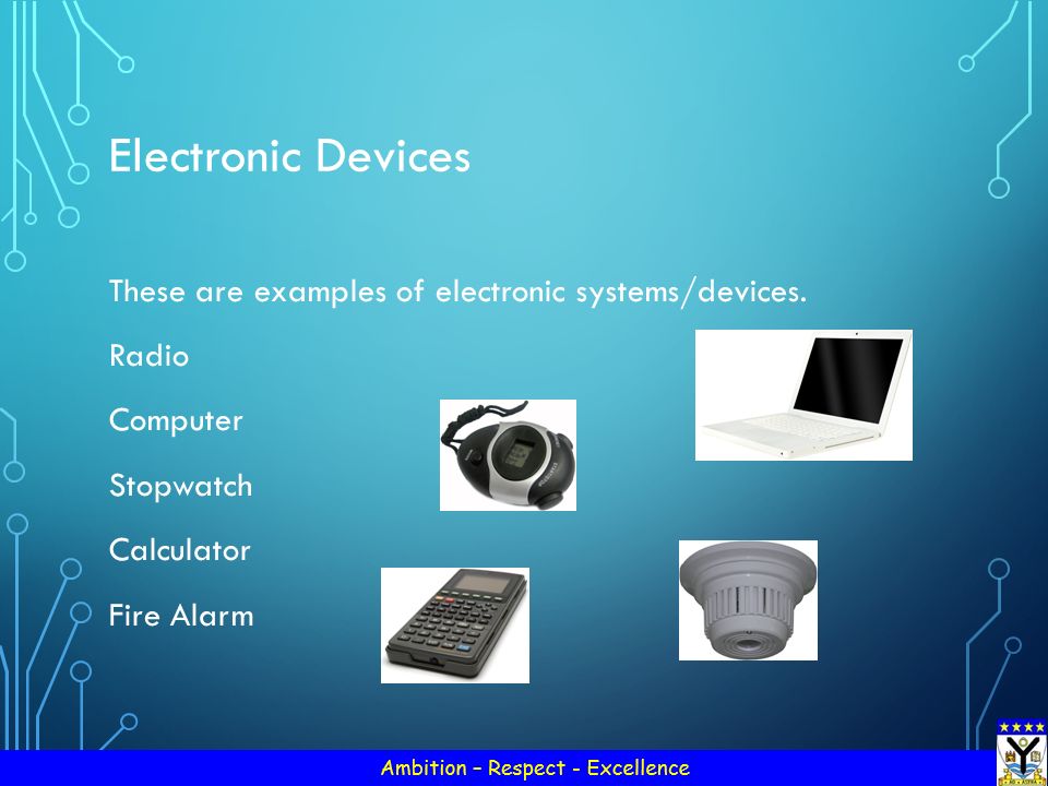 Electronic Devices These are examples of electronic systems/devices.