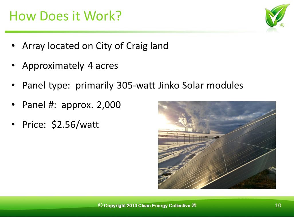 © Copyright 2013 Clean Energy Collective ® 10 ® How Does it Work.
