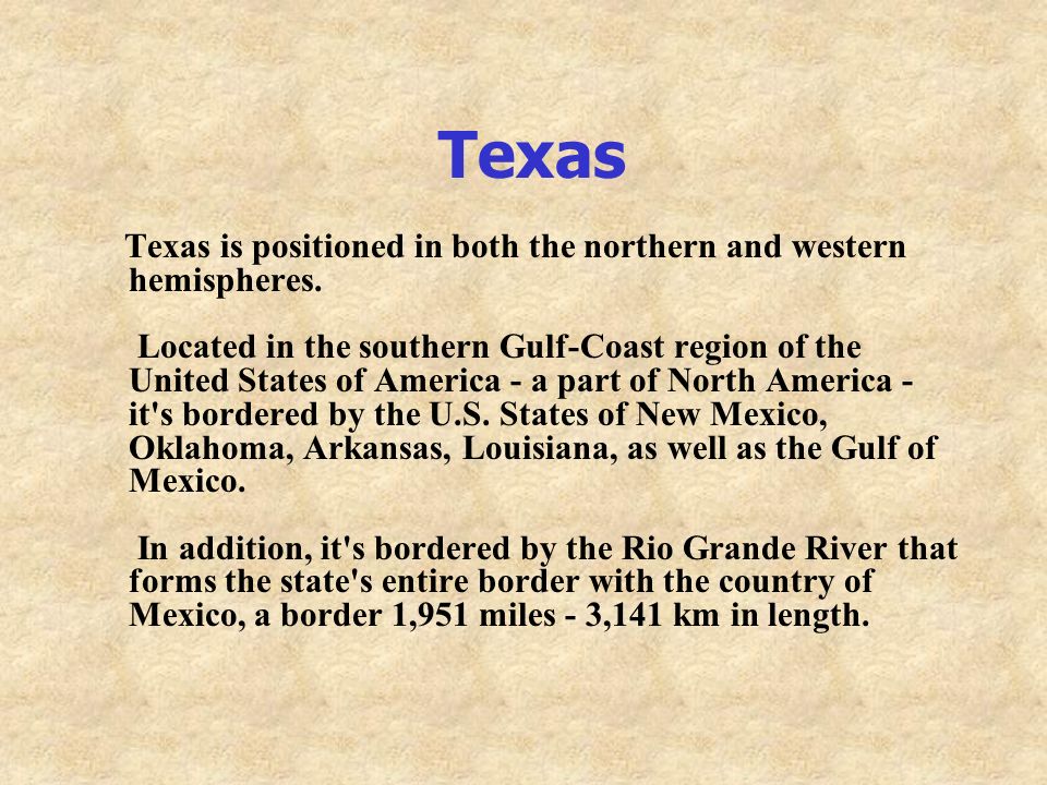 Texas Texas is positioned in both the northern and western hemispheres.