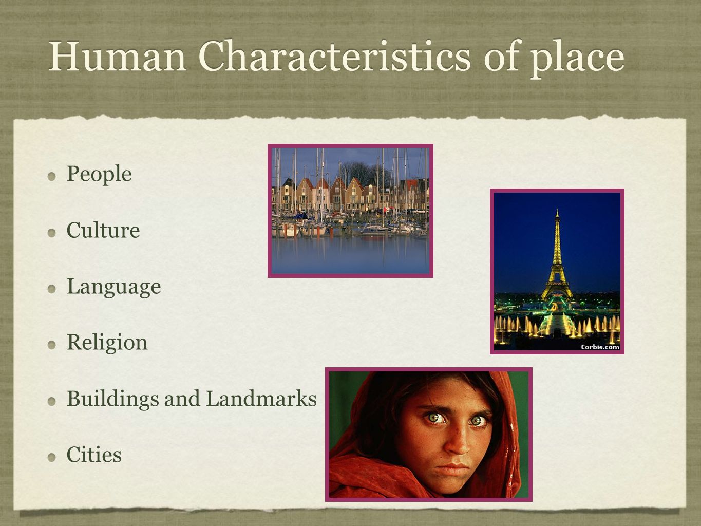 Human Characteristics of place People Culture Language Religion Buildings and Landmarks Cities People Culture Language Religion Buildings and Landmarks Cities