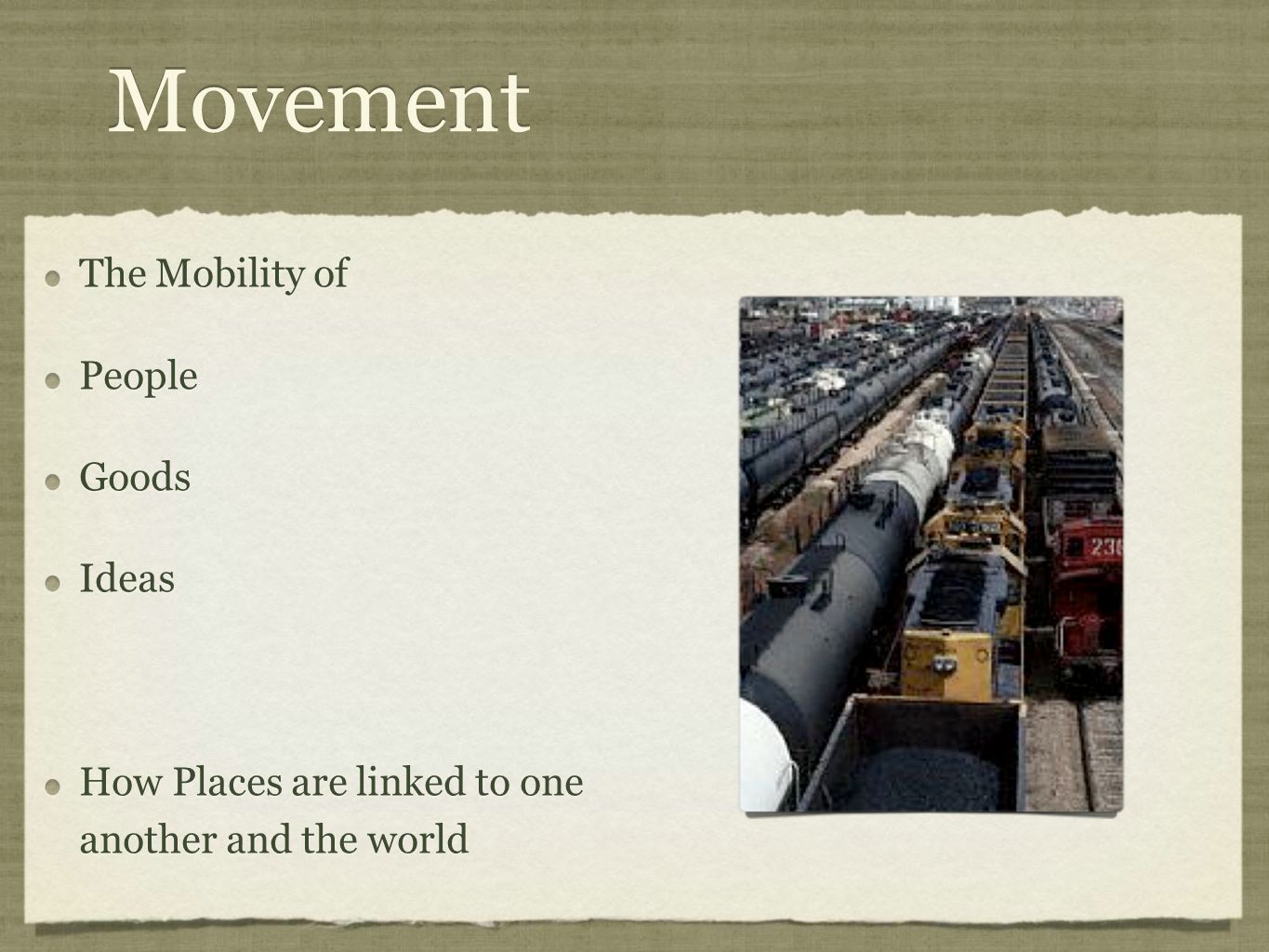 Movement The Mobility of People Goods Ideas How Places are linked to one another and the world The Mobility of People Goods Ideas How Places are linked to one another and the world