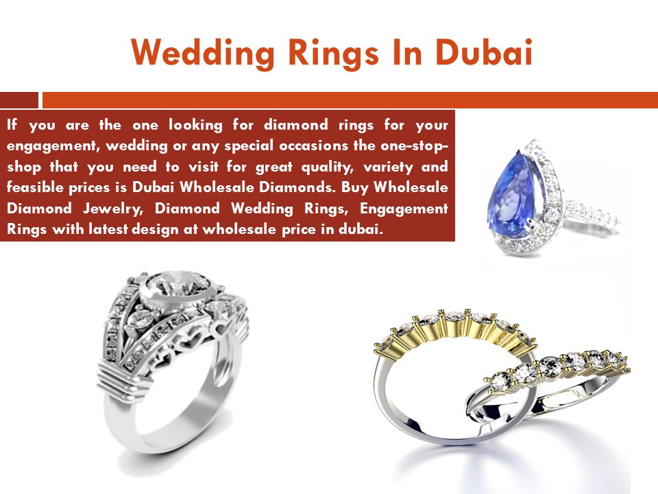 Wedding Rings In Dubai If you are the one looking for diamond rings for your engagement, wedding or any special occasions the one-stop- shop that you need to visit for great quality, variety and feasible prices is Dubai Wholesale Diamonds.
