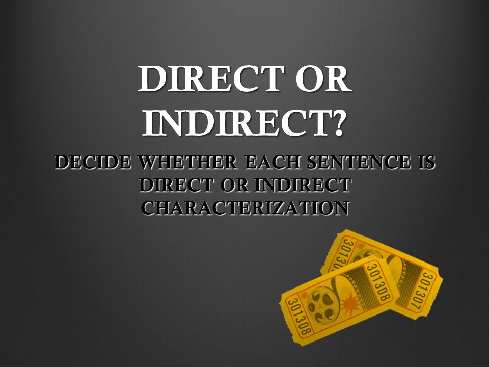 DIRECT OR INDIRECT DECIDE WHETHER EACH SENTENCE IS DIRECT OR INDIRECT CHARACTERIZATION