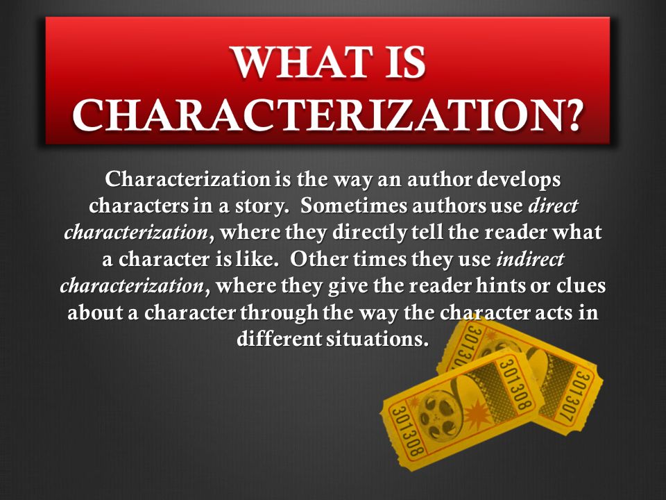 Characterization is the way an author develops characters in a story.