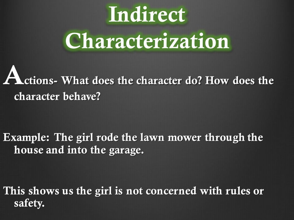 A ctions- What does the character do. How does the character behave.