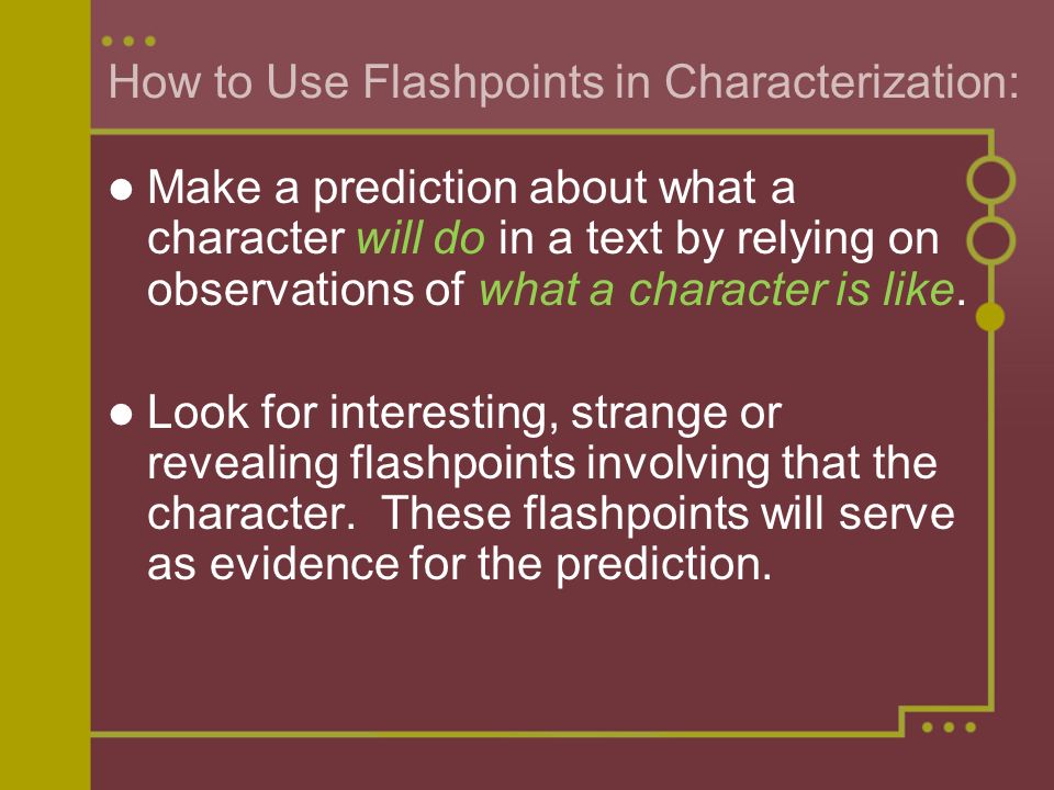 How to Use Flashpoints in Characterization: Make a prediction about what a character will do in a text by relying on observations of what a character is like.