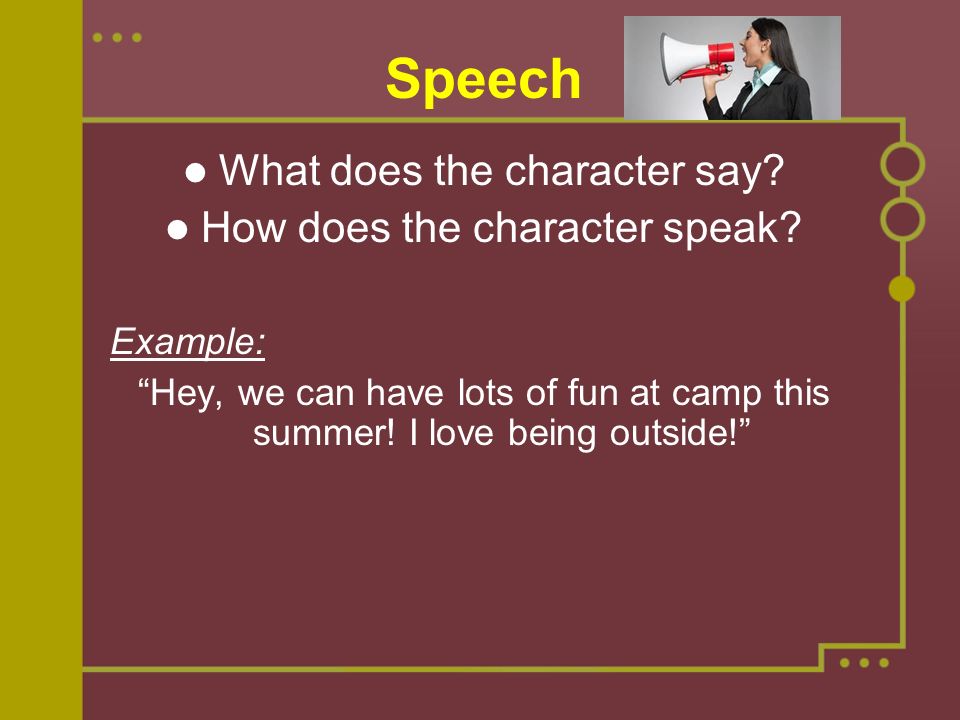 Speech What does the character say. How does the character speak.