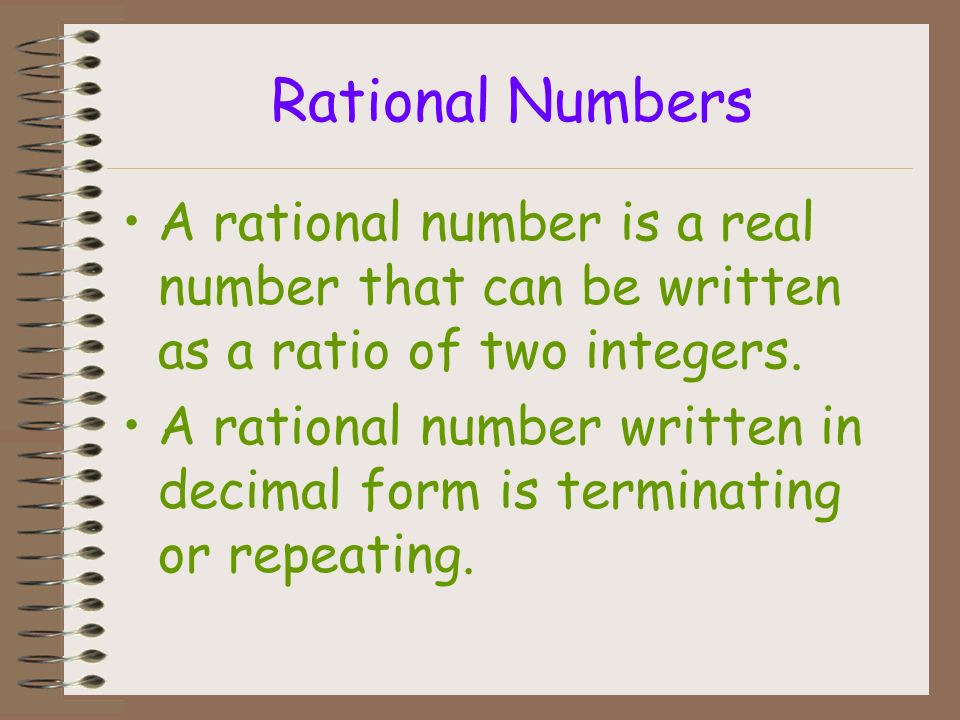 Two Kinds of Real Numbers Rational Numbers Irrational Numbers