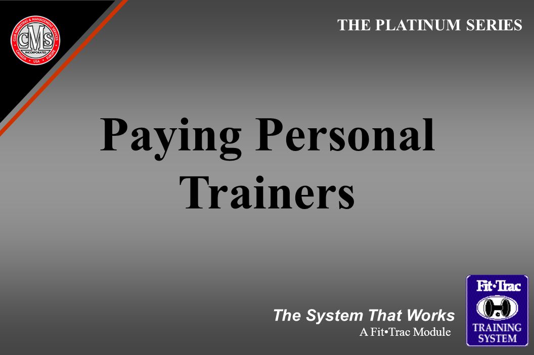 Paying Personal Trainers THE PLATINUM SERIES The System That Works A FitTrac Module