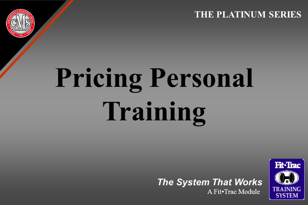 Pricing Personal Training THE PLATINUM SERIES The System That Works A FitTrac Module