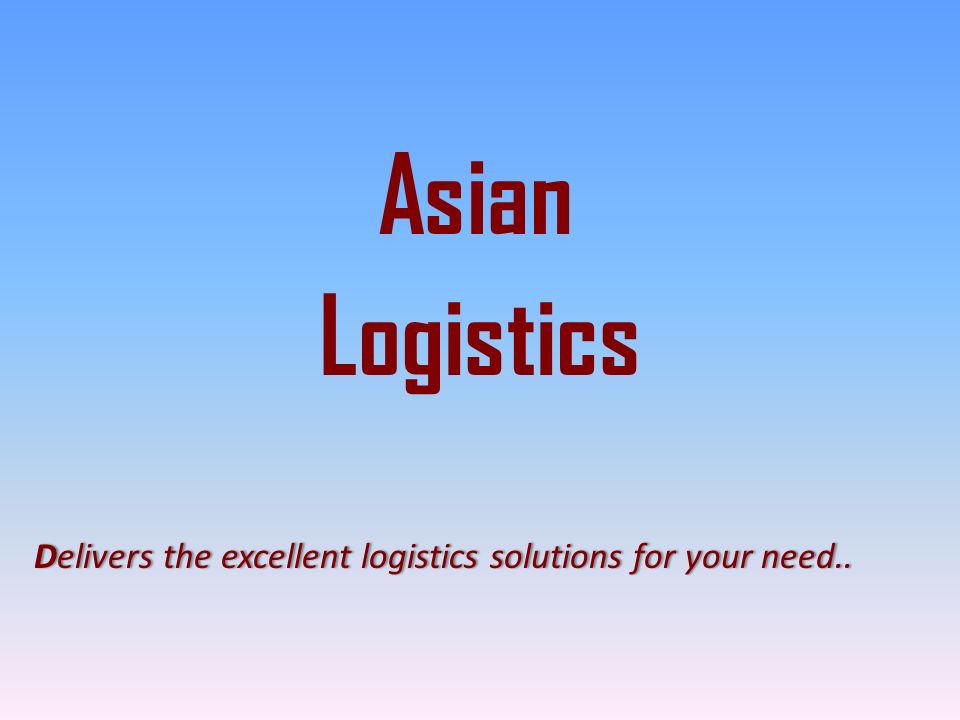 Logistics Asian Delivers the excellent logistics solutions for your need..Delivers the excellent logistics solutions for your need..