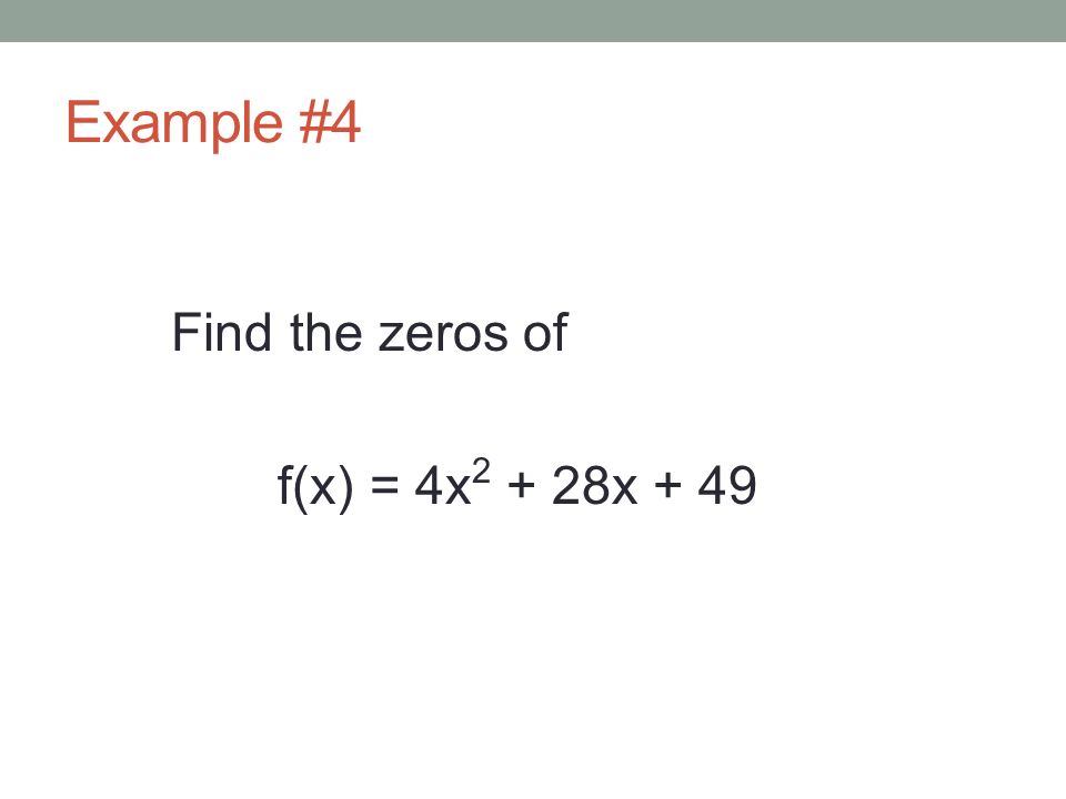 Example #4 Find the zeros of f(x) = 4x x + 49